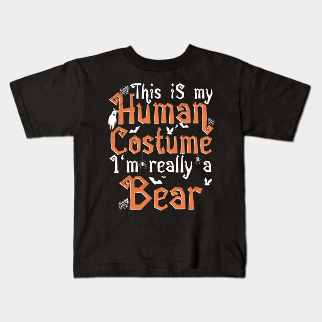 This Is My Human Costume I'm Really A Bear - Halloween print Kids T-Shirt by theodoros20